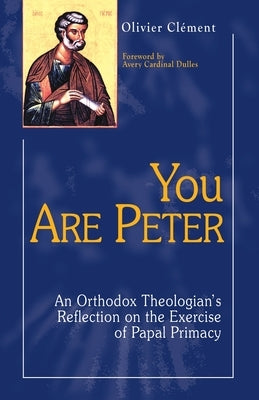 You Are Peter: An Orthodox Reflection on the Exercise of Papal Primacy - Paperback | Diverse Reads