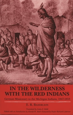 In the Wilderness with the Red Indians: German Missionary to the Michigan Indians, 1847-1853 - Paperback | Diverse Reads