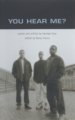 You Hear Me?: Poems and Writing by Teenage Boys - Paperback | Diverse Reads