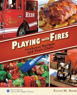 Playing with Fires: Firehouse Recipes and Their Chefs - Paperback | Diverse Reads