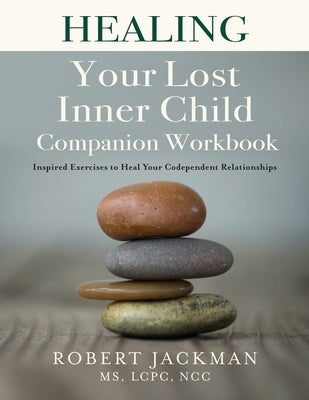 Healing Your Lost Inner Child Companion Workbook: Inspired Exercises to Heal Your Codependent Relationships - Paperback | Diverse Reads