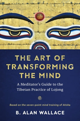 The Art of Transforming the Mind: A Meditator's Guide to the Tibetan Practice of Lojong - Paperback | Diverse Reads