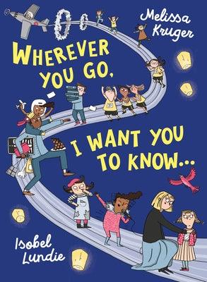 Wherever You Go, I Want You to Know... - Hardcover | Diverse Reads