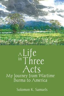 A Life in Three Acts: My Journey from Wartime Burma to America - Hardcover | Diverse Reads