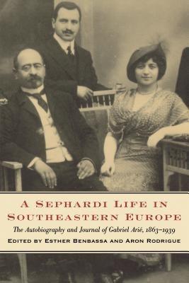 A Sephardi Life in Southeastern Europe: The Autobiography and Journals of Gabriel Arié, 1863-1939 - Paperback | Diverse Reads
