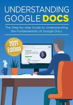 Understanding Google Docs: The Step-by-step Guide to Understanding the Fundamentals of Google Docs - Paperback | Diverse Reads