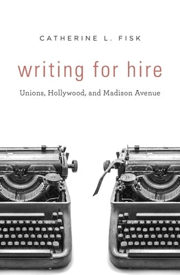 Writing for Hire: Unions, Hollywood, and Madison Avenue - Hardcover | Diverse Reads