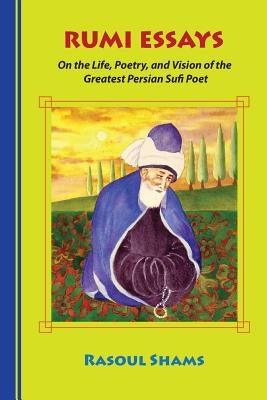 Rumi Essays: On the Life, Poetry, and Vision of the Greatest Persian Sufi Poet - Paperback | Diverse Reads