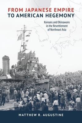 From Japanese Empire to American Hegemony: Koreans and Okinawans in the Resettlement of Northeast Asia - Paperback | Diverse Reads