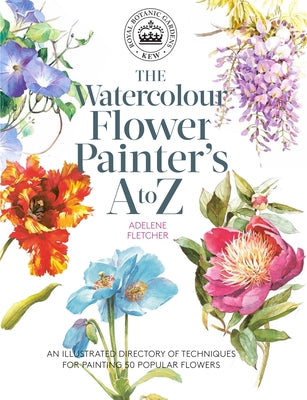 Kew: The Watercolour Flower Painter's A to Z: An Illustrated Directory of Techniques for Painting 50 Popular Flowers - Paperback | Diverse Reads