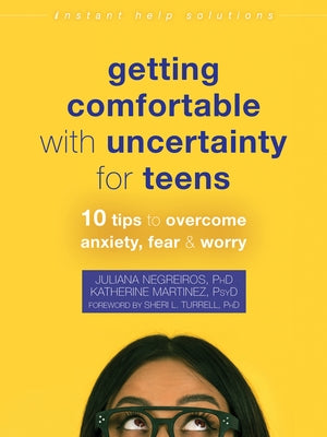 Getting Comfortable with Uncertainty for Teens: 10 Tips to Overcome Anxiety, Fear, and Worry - Paperback | Diverse Reads
