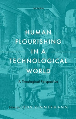 Human Flourishing in a Technological World: A Theological Perspective - Hardcover | Diverse Reads