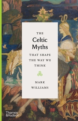 The Celtic Myths That Shape the Way We Think - Hardcover | Diverse Reads