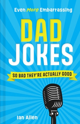 Even More Embarrassing Dad Jokes: So Bad They're Actually Good - Hardcover | Diverse Reads