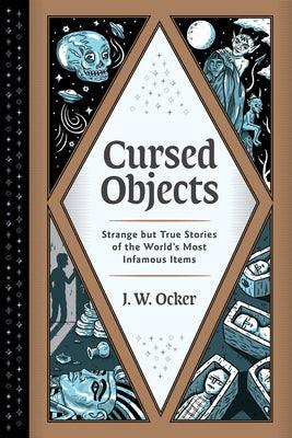 Cursed Objects: Strange But True Stories of the World's Most Infamous Items - Hardcover | Diverse Reads