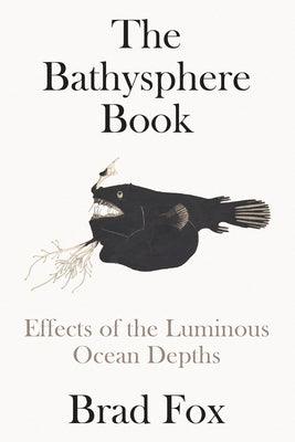 The Bathysphere Book: Effects of the Luminous Ocean Depths - Hardcover | Diverse Reads