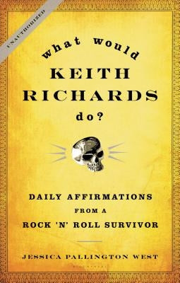 What Would Keith Richards Do?: Daily Affirmations from a Rock and Roll Survivor - Hardcover | Diverse Reads