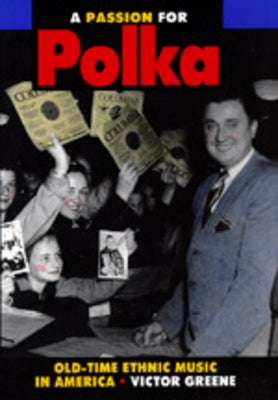 A Passion for Polka: Old-Time Ethnic Music in America - Hardcover | Diverse Reads