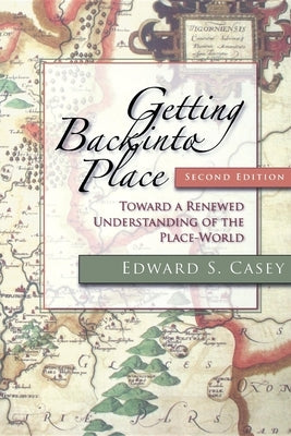 Getting Back into Place, Second Edition: Toward a Renewed Understanding of the Place-World - Paperback | Diverse Reads