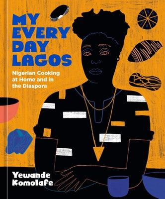 My Everyday Lagos: Nigerian Cooking at Home and in the Diaspora [A Cookbook] - Hardcover |  Diverse Reads