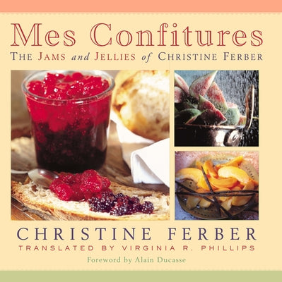 Mes Confitures: The Jams and Jellies of Christine Ferber - Hardcover | Diverse Reads