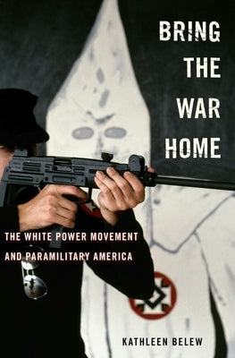 Bring the War Home: The White Power Movement and Paramilitary America - Hardcover | Diverse Reads