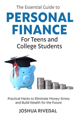 The Essential Guide to Personal Finance for Teens and College Students-Practical Hacks to Eliminate Money-Stress and Build Wealth for the Future - Paperback | Diverse Reads