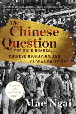 The Chinese Question: The Gold Rushes, Chinese Migration, and Global Politics - Paperback | Diverse Reads
