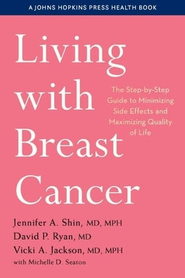 Living with Breast Cancer: The Step-By-Step Guide to Minimizing Side Effects and Maximizing Quality of Life - Paperback | Diverse Reads