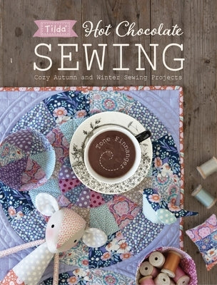 Tilda Hot Chocolate Sewing: Cozy Autumn and Winter Sewing Projects - Paperback | Diverse Reads