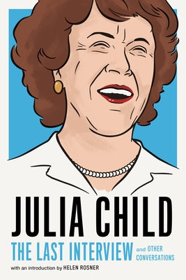 Julia Child: The Last Interview: and Other Conversations - Paperback | Diverse Reads