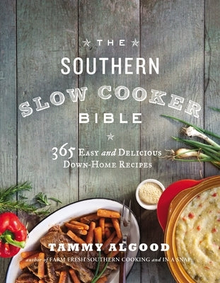 The Southern Slow Cooker Bible: 365 Easy and Delicious Down-Home Recipes - Paperback | Diverse Reads