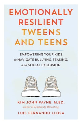 Emotionally Resilient Tweens and Teens: Empowering Your Kids to Navigate Bullying, Teasing, and Social Exclusion - Paperback | Diverse Reads