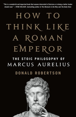 How to Think Like a Roman Emperor: The Stoic Philosophy of Marcus Aurelius - Paperback | Diverse Reads