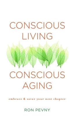 Conscious Living, Conscious Aging: Embrace & Savor Your Next Chapter - Paperback | Diverse Reads