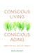 Conscious Living, Conscious Aging: Embrace & Savor Your Next Chapter - Paperback | Diverse Reads