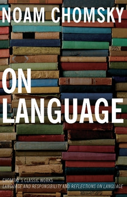 On Language: Chomsky's Classic Works Language and Responsibility and Reflections on Language in One Volume - Paperback | Diverse Reads