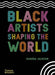 Black Artists Shaping the World - Hardcover |  Diverse Reads