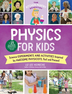 The Kitchen Pantry Scientist Physics for Kids: Science Experiments and Activities Inspired by Awesome Physicists, Past and Present; with 25 Illustrated Biographies of Amazing Scientists from Around the World - Paperback | Diverse Reads