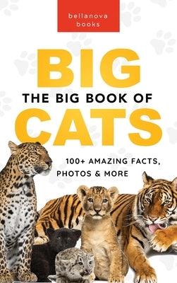 The Big Book of Big Cats: 100+ Amazing Facts About Lions, Tigers, Leopards, Snow Leopards & Jaguars - Hardcover | Diverse Reads
