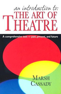 An Introduction to: the Art of Theatre: A Comprehensive Text -- Past, Present and Future - Paperback | Diverse Reads