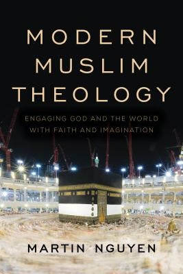 Modern Muslim Theology: Engaging God and the World with Faith and Imagination - Paperback | Diverse Reads