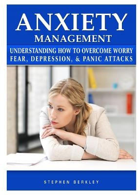 Anxiety Management Understanding How to Overcome Worry Fear, Depression, & Panic Attacks - Paperback | Diverse Reads