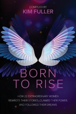 Born To Rise: How 22 extraordinary women rewrote their stories, claimed their power, and followed their dreams - Paperback | Diverse Reads