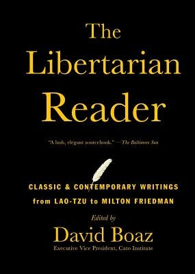 The Libertarian Reader: Classic & Contemporary Writings from Lao-Tzu to Milton Friedman - Paperback | Diverse Reads