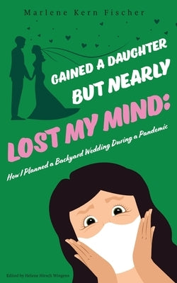 Gained a Daughter But Nearly Lost My Mind: How I Planned a Backyard Wedding During a Pandemic - Paperback | Diverse Reads