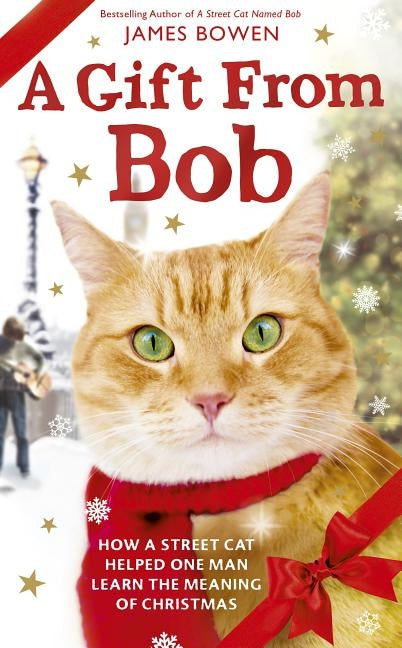 A Gift from Bob: How a Street Cat Helped One Man Learn the Meaning of Christmas - Hardcover | Diverse Reads