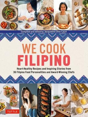 We Cook Filipino: Heart-Healthy Recipes and Inspiring Stories from 36 Filipino Food Personalities and Award-Winning Chefs - Hardcover | Diverse Reads