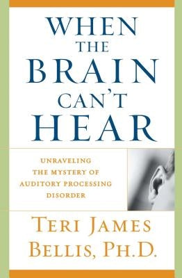 When the Brain Can't Hear: Unraveling the Mystery of Auditory Processing Disorder - Paperback | Diverse Reads