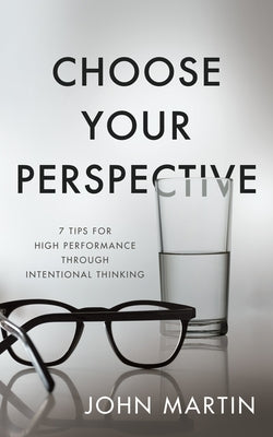 Choose Your Perspective: 7 Tips for High Performance through Intentional Thinking - Paperback | Diverse Reads